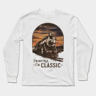 Old Train I'm Not Old I'm Classic Long Sleeve T-Shirt